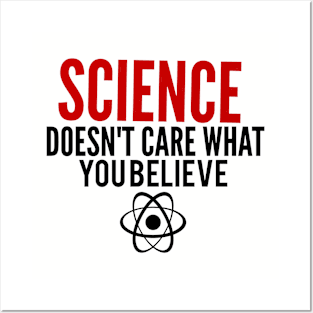 Science Doesn't Care What You Believe Posters and Art